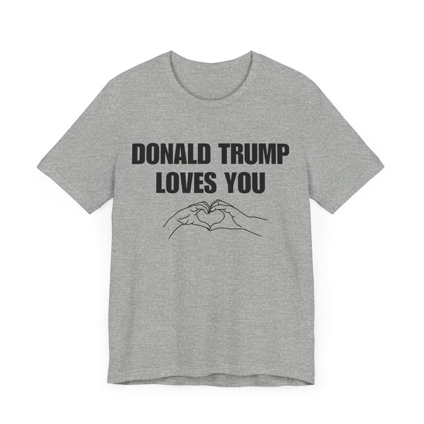 Donald Trump Loves You Unisex Jersey Short Sleeve Tee (BLACK font)