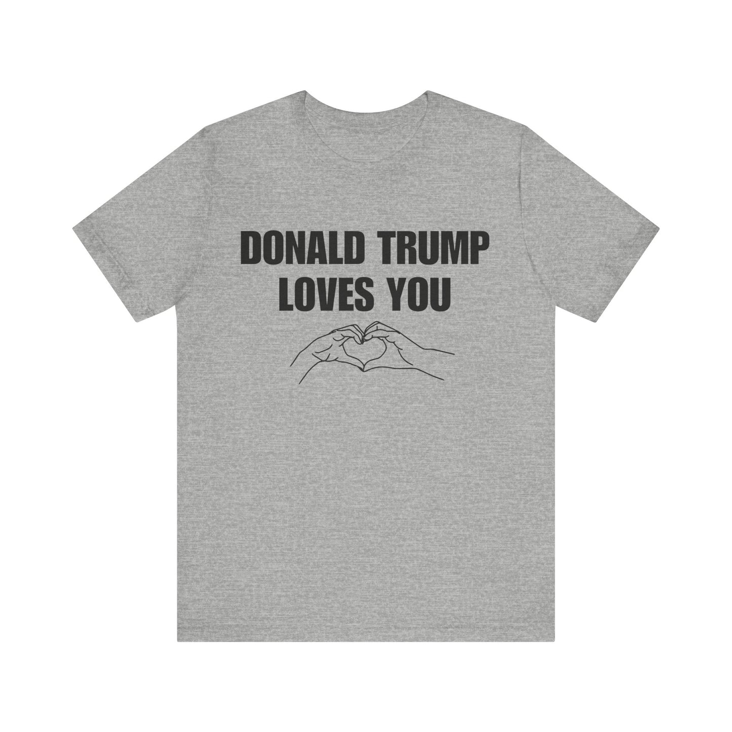 Donald Trump Loves You Unisex Jersey Short Sleeve Tee (BLACK font)