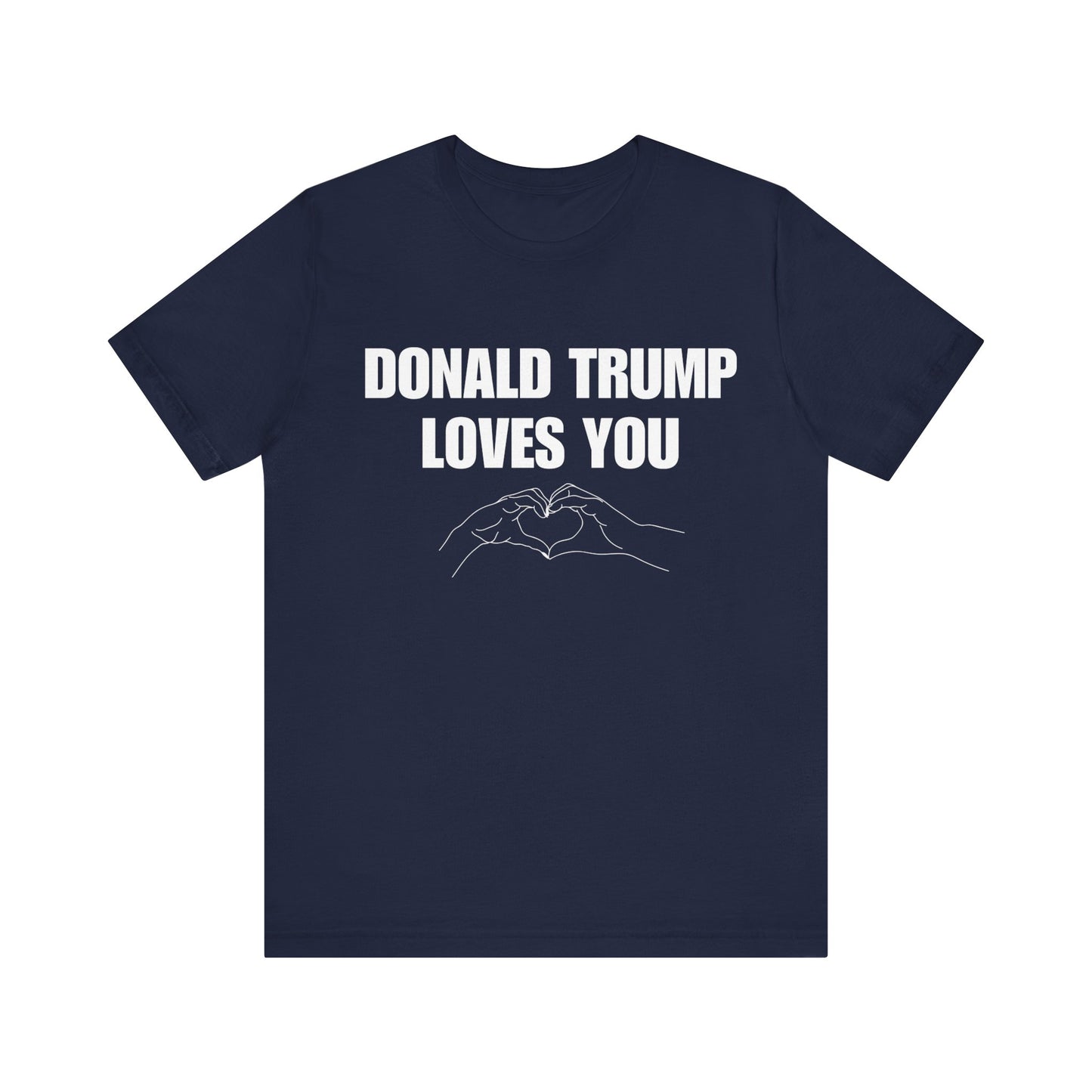 Donald Trump Loves You Unisex Jersey Short Sleeve Tee (WHITE font)