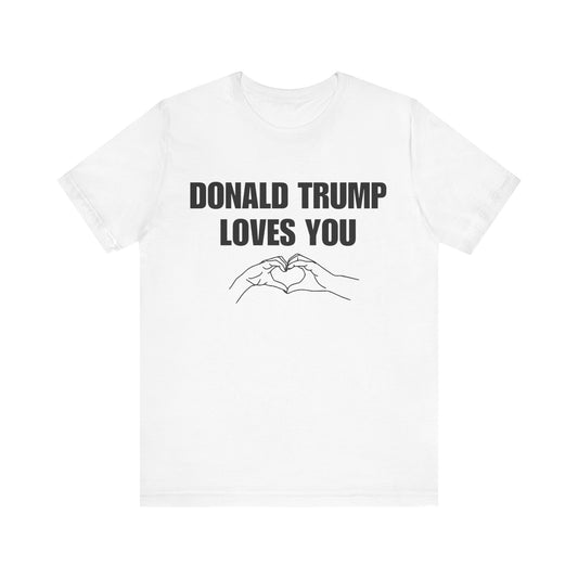 Donald Trump Loves You Unisex Jersey Short Sleeve Tee (BLACK font)