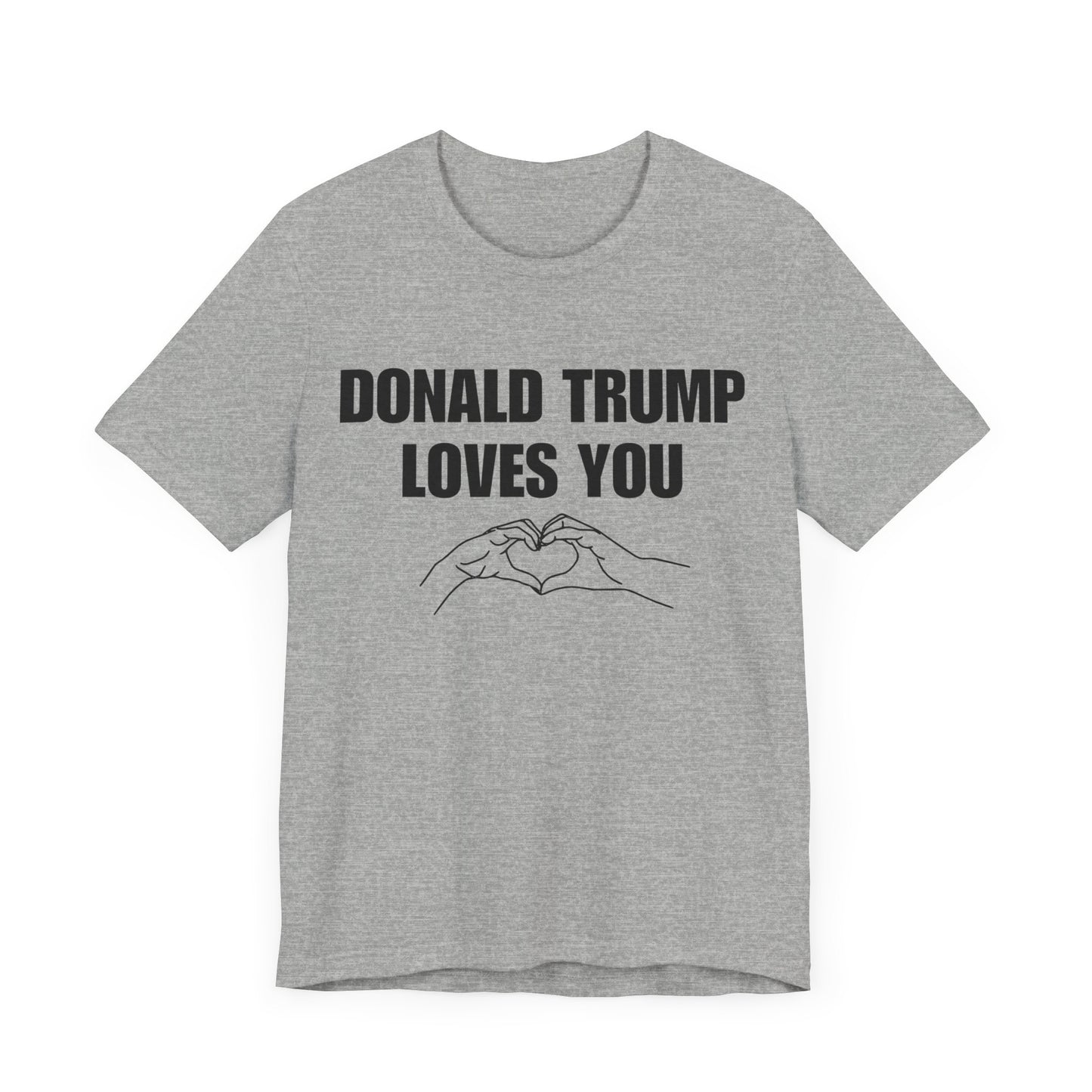 Donald Trump Loves You Unisex Jersey Short Sleeve Tee (BLACK font)