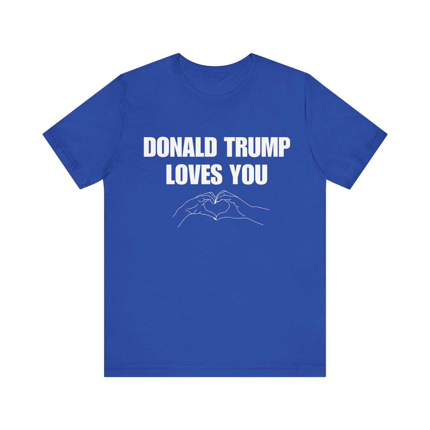 Donald Trump Loves You Unisex Jersey Short Sleeve Tee (WHITE font)